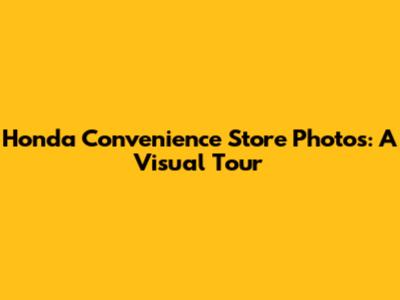 Honda Convenience Store Photos: A Visual Tour