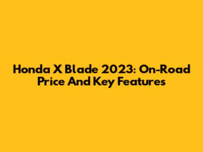 Honda X Blade 2023: On-Road Price And Key Features