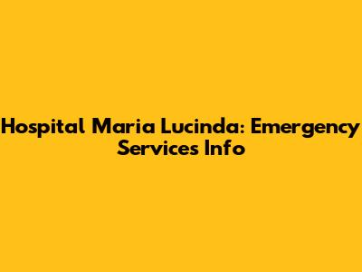 Hospital Maria Lucinda: Emergency Services Info