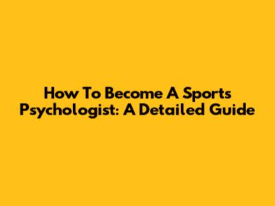 How To Become A Sports Psychologist: A Detailed Guide