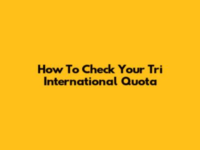 How To Check Your Tri International Quota