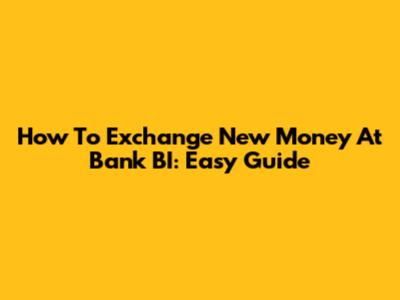 How To Exchange New Money At Bank BI: Easy Guide