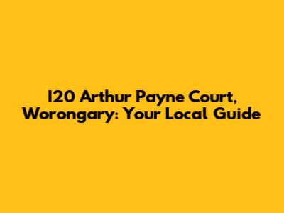 I20 Arthur Payne Court, Worongary: Your Local Guide