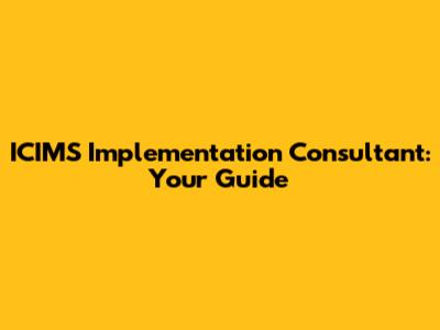 ICIMS Implementation Consultant: Your Guide