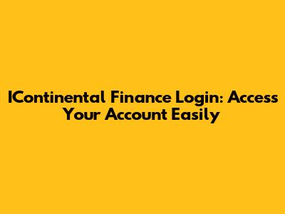 IContinental Finance Login: Access Your Account Easily