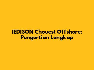 IEDISON Chouest Offshore: Pengertian Lengkap