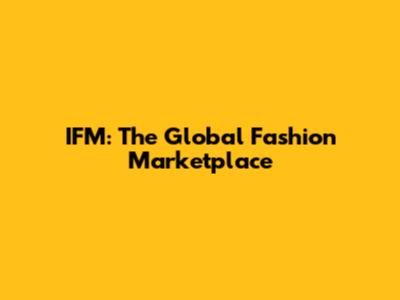 IFM: The Global Fashion Marketplace