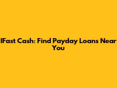 IFast Cash: Find Payday Loans Near You
