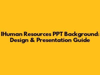 IHuman Resources PPT Background: Design & Presentation Guide