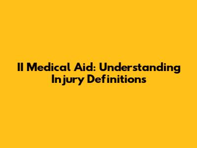 II Medical Aid: Understanding Injury Definitions