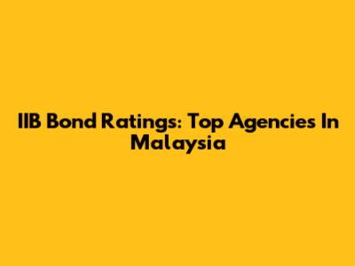 IIB Bond Ratings: Top Agencies In Malaysia