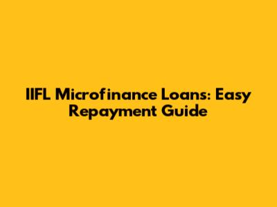 IIFL Microfinance Loans: Easy Repayment Guide