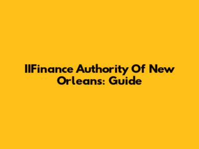 IIFinance Authority Of New Orleans: Guide