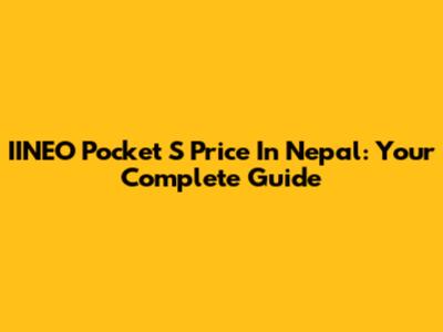 IINEO Pocket S Price In Nepal: Your Complete Guide
