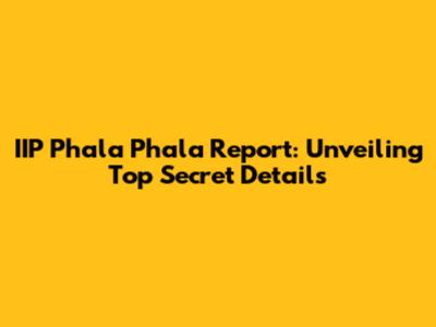IIP Phala Phala Report: Unveiling Top Secret Details