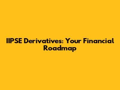 IIPSE Derivatives: Your Financial Roadmap