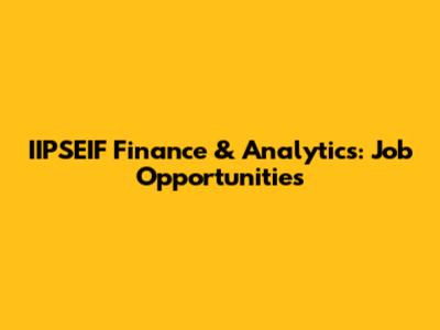 IIPSEIF Finance & Analytics: Job Opportunities