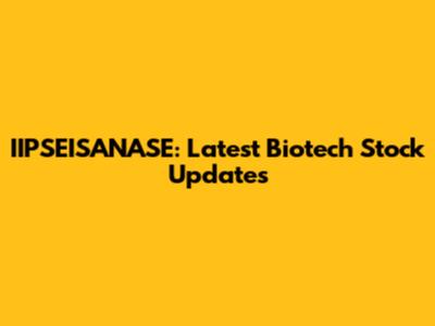 IIPSEISANASE: Latest Biotech Stock Updates