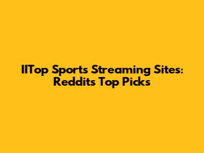 IITop Sports Streaming Sites: Reddit's Top Picks