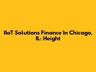 IIoT Solutions Finance In Chicago, IL: Height