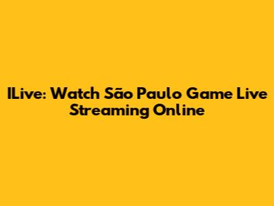 ILive: Watch São Paulo Game Live Streaming Online
