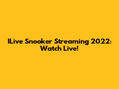 ILive Snooker Streaming 2022: Watch Live!