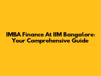 IMBA Finance At IIM Bangalore: Your Comprehensive Guide