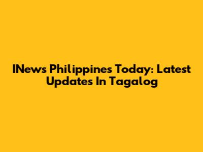 INews Philippines Today: Latest Updates In Tagalog