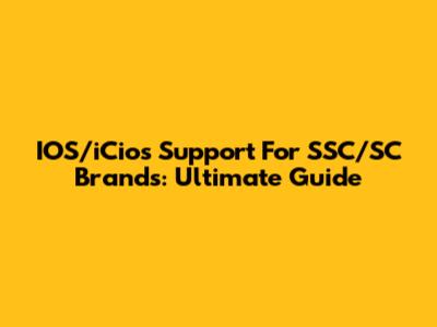 IOS/iCios Support For SSC/SC Brands: Ultimate Guide