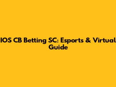 IOS CB Betting SC: Esports & Virtual Guide