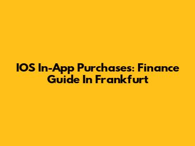 IOS In-App Purchases: Finance Guide In Frankfurt