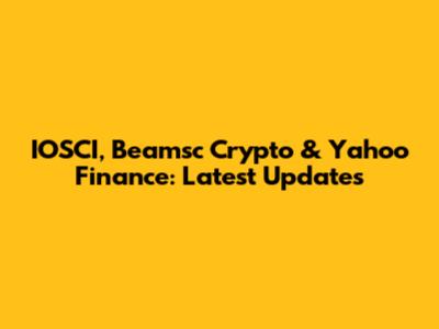 IOSCI, Beamsc Crypto & Yahoo Finance: Latest Updates
