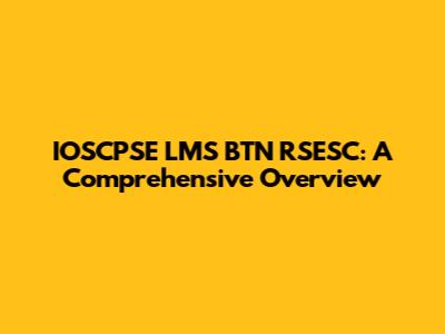 IOSCPSE LMS BTN RSESC: A Comprehensive Overview