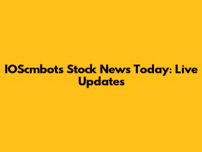 IOScmbots Stock News Today: Live Updates