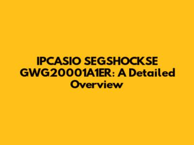 IPCASIO SEGSHOCKSE GWG20001A1ER: A Detailed Overview