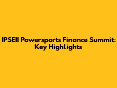IPSEII Powersports Finance Summit: Key Highlights