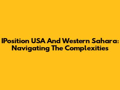 IPosition USA And Western Sahara: Navigating The Complexities