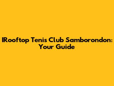 IRooftop Tenis Club Samborondon: Your Guide