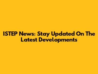 ISTEP News: Stay Updated On The Latest Developments