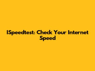 ISpeedtest: Check Your Internet Speed
