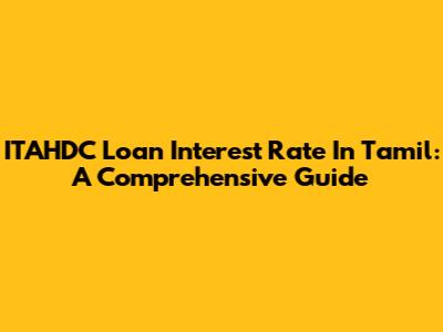 ITAHDC Loan Interest Rate In Tamil: A Comprehensive Guide