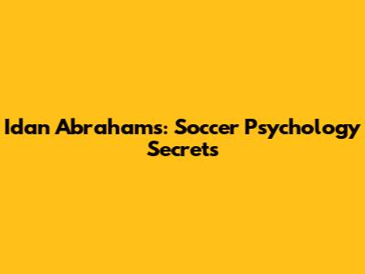 Idan Abrahams: Soccer Psychology Secrets
