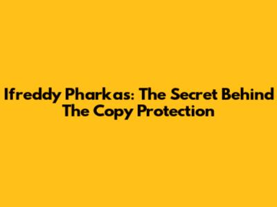 Ifreddy Pharkas: The Secret Behind The Copy Protection