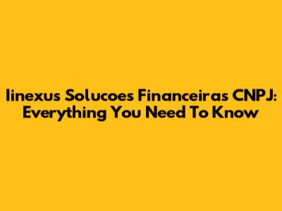 Iinexus Solucoes Financeiras CNPJ: Everything You Need To Know