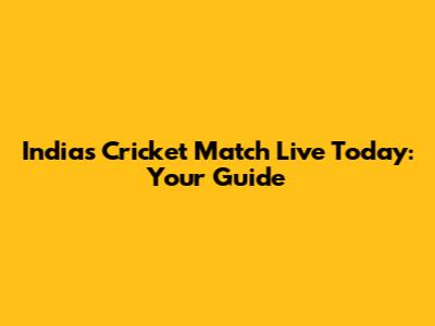 India's Cricket Match Live Today: Your Guide