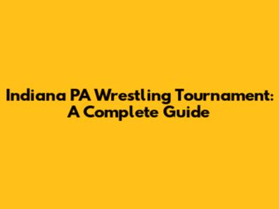 Indiana PA Wrestling Tournament: A Complete Guide