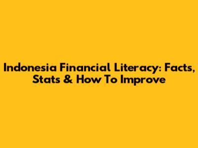 Indonesia Financial Literacy: Facts, Stats & How To Improve