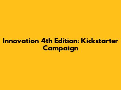 Innovation 4th Edition: Kickstarter Campaign