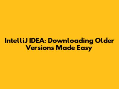 IntelliJ IDEA: Downloading Older Versions Made Easy