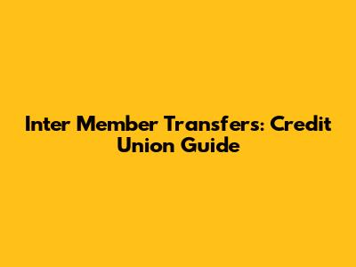 Inter Member Transfers: Credit Union Guide